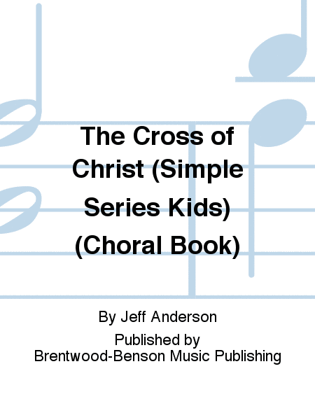 The Cross of Christ (Simple Series Kids) (Choral Book)