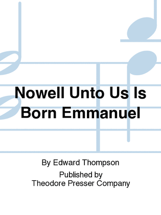 Nowell Unto Us Is Born Emmanuel