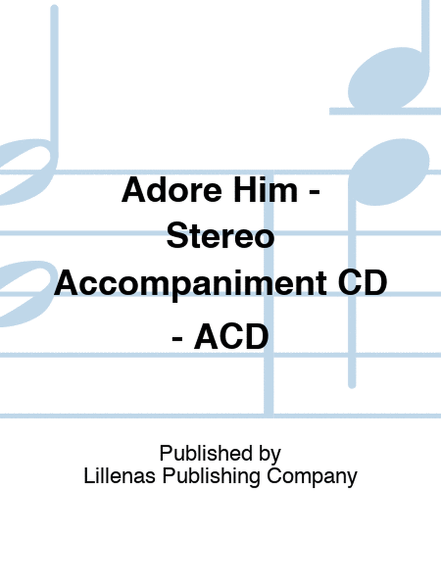 Adore Him - Stereo Accompaniment CD - ACD