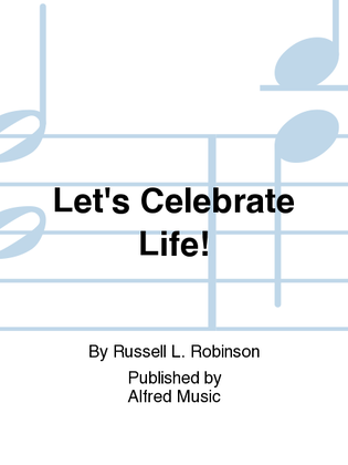 Let's Celebrate Life!