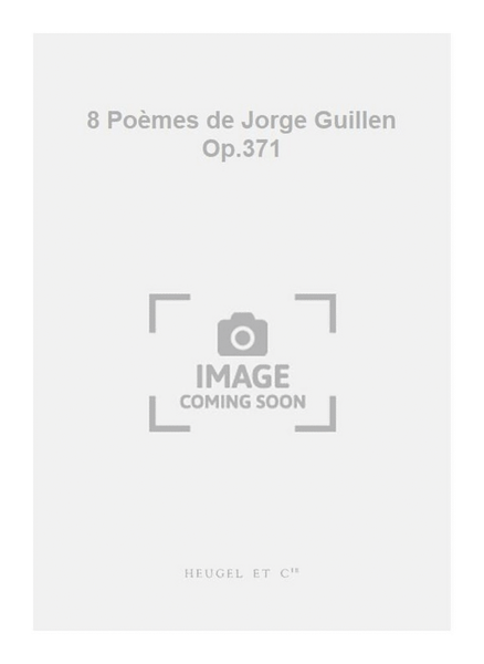 8 Poèmes de Jorge Guillen Op.371