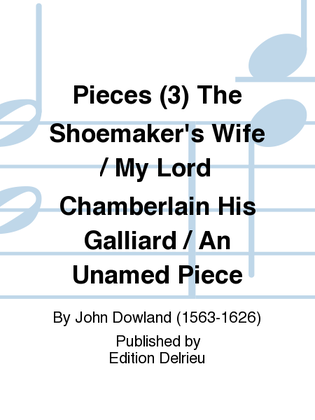 Pieces (3) The Shoemaker's Wife / My Lord Chamberlain His Galliard / An Unamed Piece