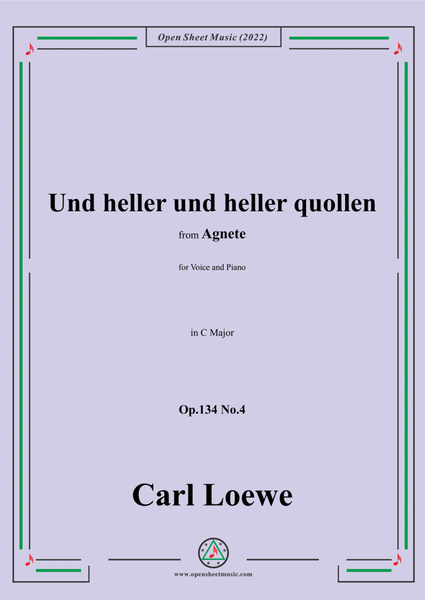 Loewe-Und heller und heller quollen,in C Major,Op.134 No.4,from Agnete