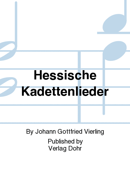 Hessische Kadettenlieder -Kritisch revidierte und kommentierte Neuausgabe unter Einbeziehung der Parallelvertonungen von Georg Christoph Grosheim-