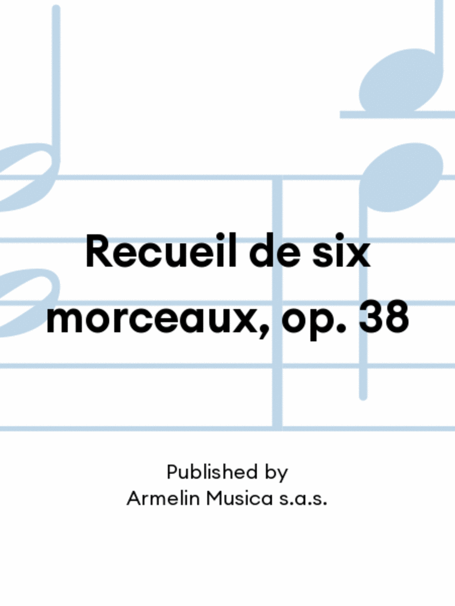 Recueil de six morceaux, op. 38