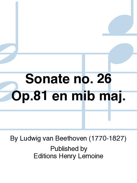 Sonate No. 26 Op. 81 en Mib maj.