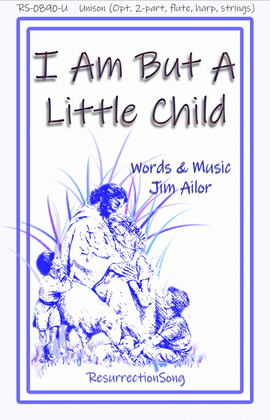 I Am But A Little Child (Unison, opt. Two-part, Flute, Harp, Strings)