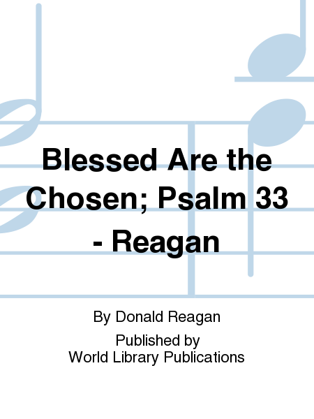 Blessed Are the Chosen; Psalm 33 - Reagan