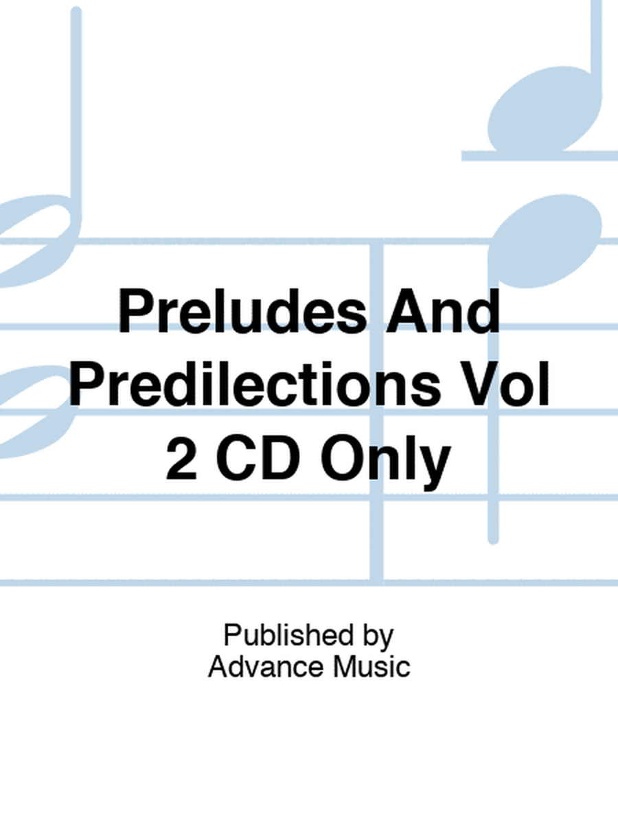 Preludes And Predilections Vol 2 CD Only