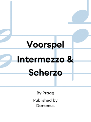 Voorspel Intermezzo & Scherzo