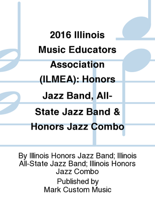 2016 Illinois Music Educators Association (ILMEA): Honors Jazz Band, All-State Jazz Band & Honors Jazz Combo