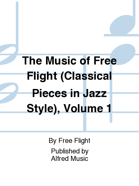 The Music of Free Flight, Volume 1 -- Classical Pieces in Jazz Style
