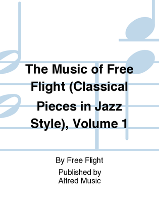 Book cover for The Music of Free Flight (Classical Pieces in Jazz Style), Volume 1