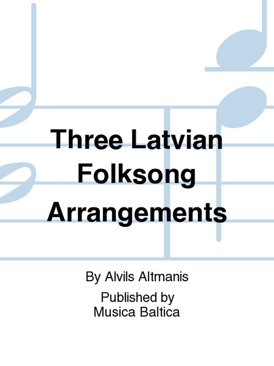 Three Latvian Folksong Arrangements