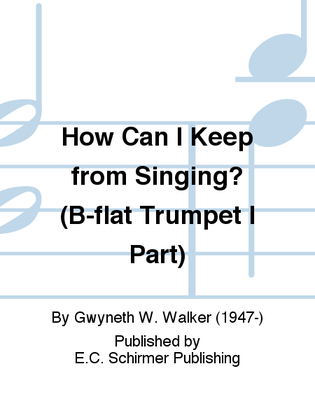 How Can I Keep from Singing? (B-flat Trumpet I Replacement Part)
