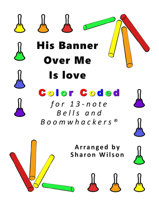 His Banner Over Me Is Love for 13-note Bells and Boomwhackers® (with Color Coded Notes)