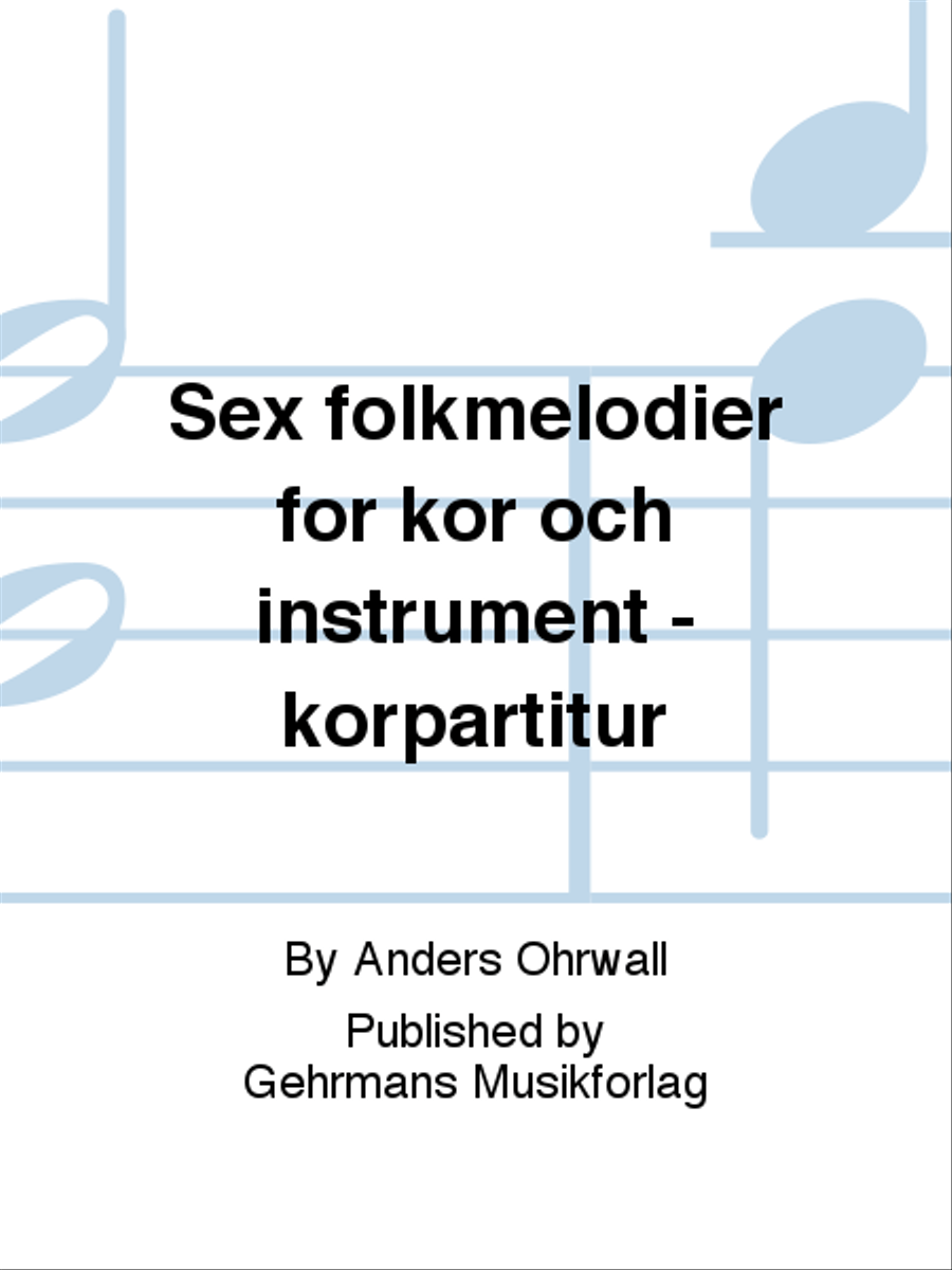 Sex folkmelodier for kor och instrument - korpartitur