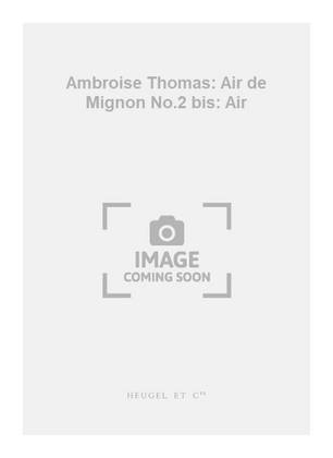 Ambroise Thomas: Air de Mignon No.2 bis: Air