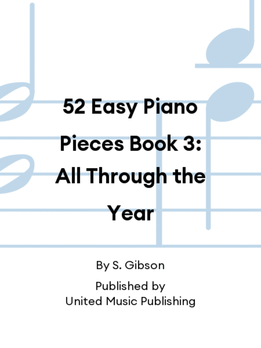52 Easy Piano Pieces Book 3: All Through the Year