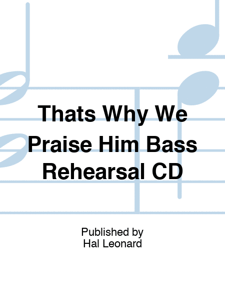 Thats Why We Praise Him Bass Rehearsal CD