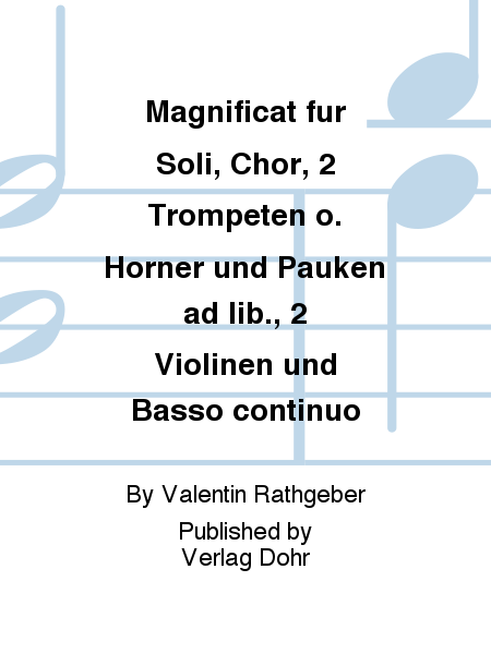 Magnificat für Soli, Chor, 2 Trompeten o. Hörner und Pauken ad lib., 2 Violinen und Basso continuo (aus den Vesperae solennes de Dominica op. 9)
