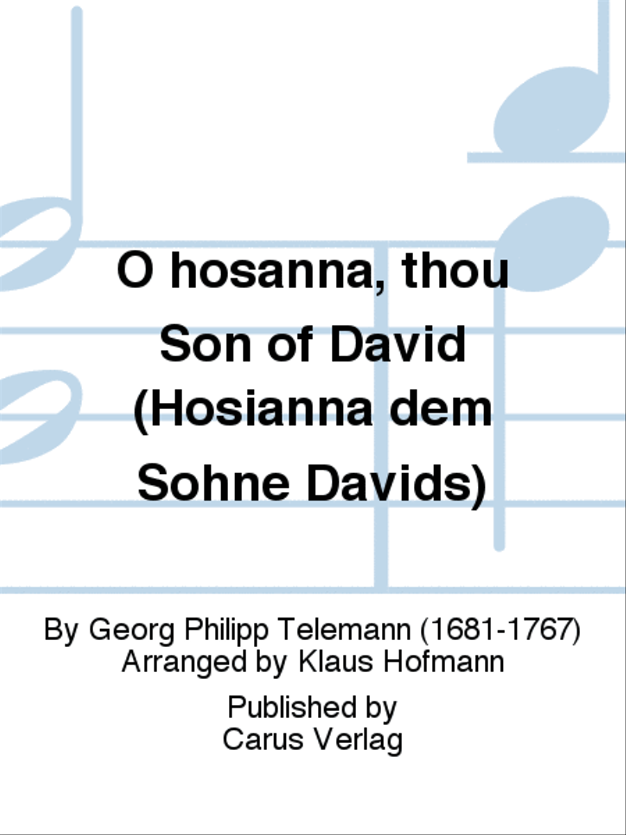 O hosanna, thou Son of David (Hosianna dem Sohne Davids)