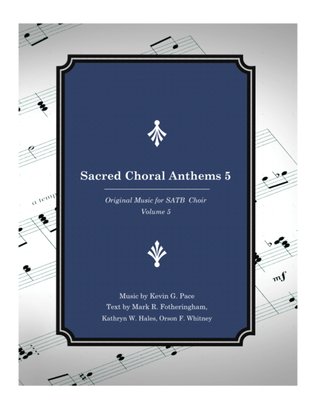 Sacred Choral Anthems 5: Original Music for SATB Choir (Volume 5)