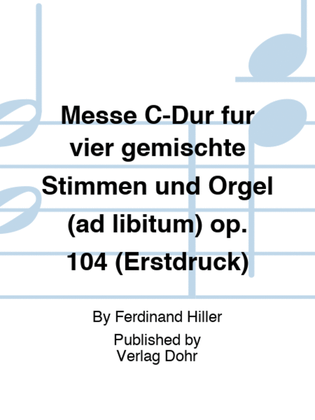 Messe C-Dur für vier gemischte Stimmen und Orgel (ad libitum) op. 104 (Erstdruck)