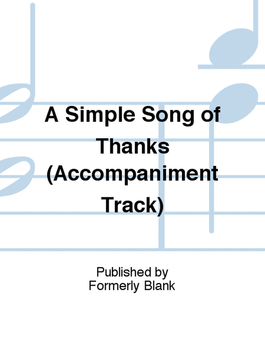 A Simple Song of Thanks (Accompaniment Track)