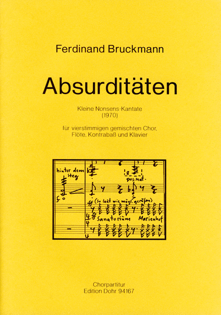 Absurditäten für vierstimmigen gemischten Chor, Flöte, Kontrabass und Klavier (1970) -Kleine Nonsens-Kantate auf Schriftproben der Schriftgießerei Weber (Stuttgart o.J.)-