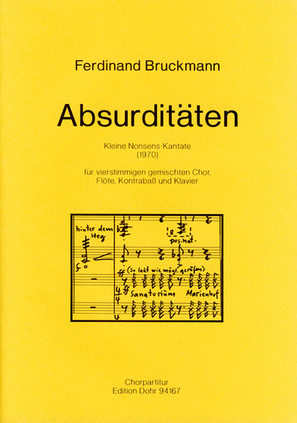 Absurditäten für vierstimmigen gemischten Chor, Flöte, Kontrabass und Klavier (1970) -Kleine Nonsens-Kantate auf Schriftproben der Schriftgießerei Weber (Stuttgart o.J.)-