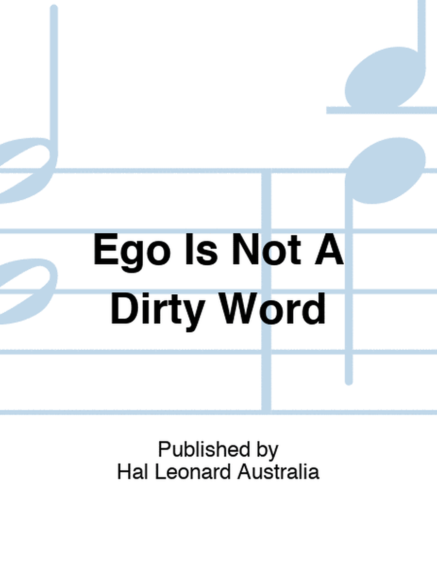 Ego Is Not A Dirty Word