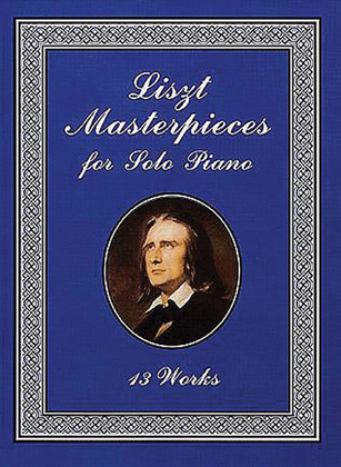 Book cover for Liszt Masterpieces for Solo Piano -- 13 Works