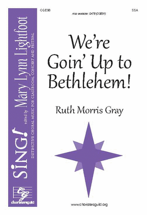 Book cover for We're Goin' Up to Bethlehem! (SSA with Descant)