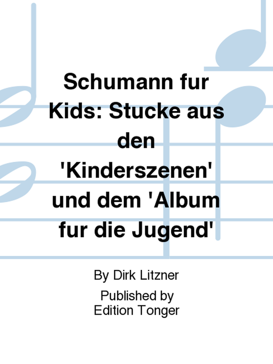 Schumann fur Kids: Stucke aus den 'Kinderszenen' und dem 'Album fur die Jugend'