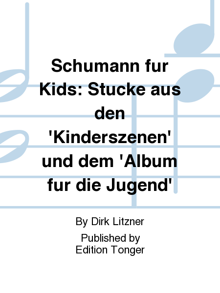 Schumann fur Kids: Stucke aus den 'Kinderszenen' und dem 'Album fur die Jugend'