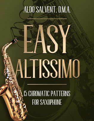 Easy Altissimo: 15 Chromatic Patterns for Saxophone