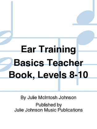 Ear Training Basics Teacher Book, Levels 8-10