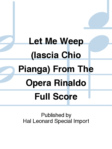 Let Me Weep (lascia Chio Pianga) From The Opera Rinaldo Full Score