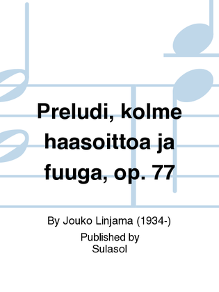 Preludi, kolme hääsoittoa ja fuuga, op. 77
