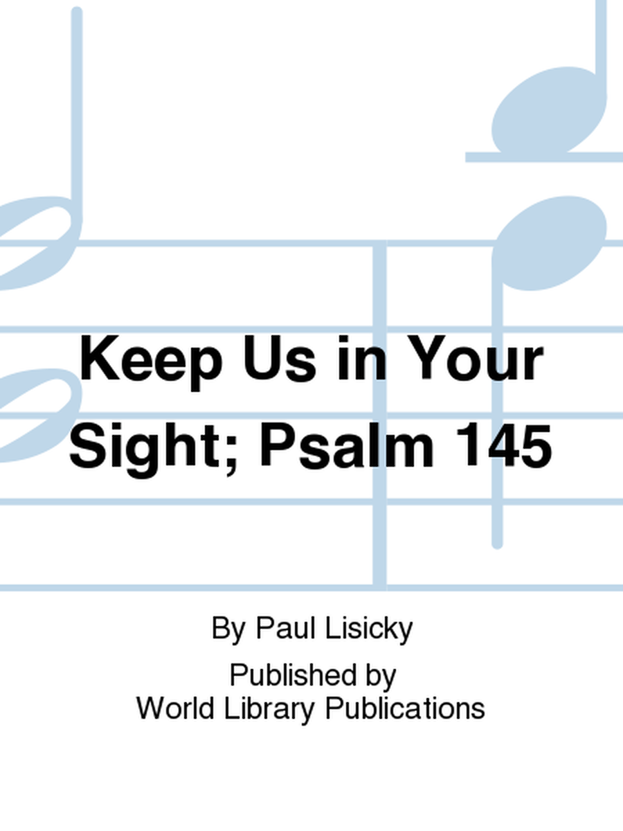 Keep Us in Your Sight; Psalm 145