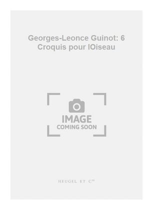 Book cover for Georges-Leonce Guinot: 6 Croquis pour lOiseau