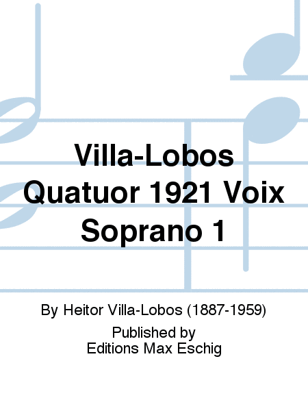 Villa-Lobos Quatuor 1921 Voix Soprano 1