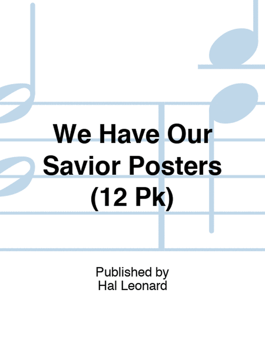 We Have Our Savior Posters (12 Pk)