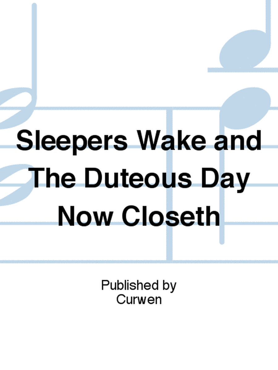 Sleepers Wake and The Duteous Day Now Closeth