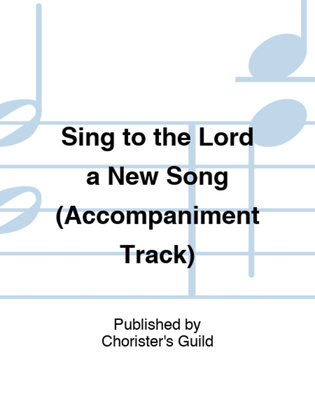 Sing to the Lord a New Song (Accompaniment Track)