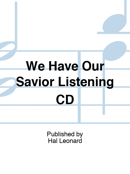 We Have Our Savior Listening CD