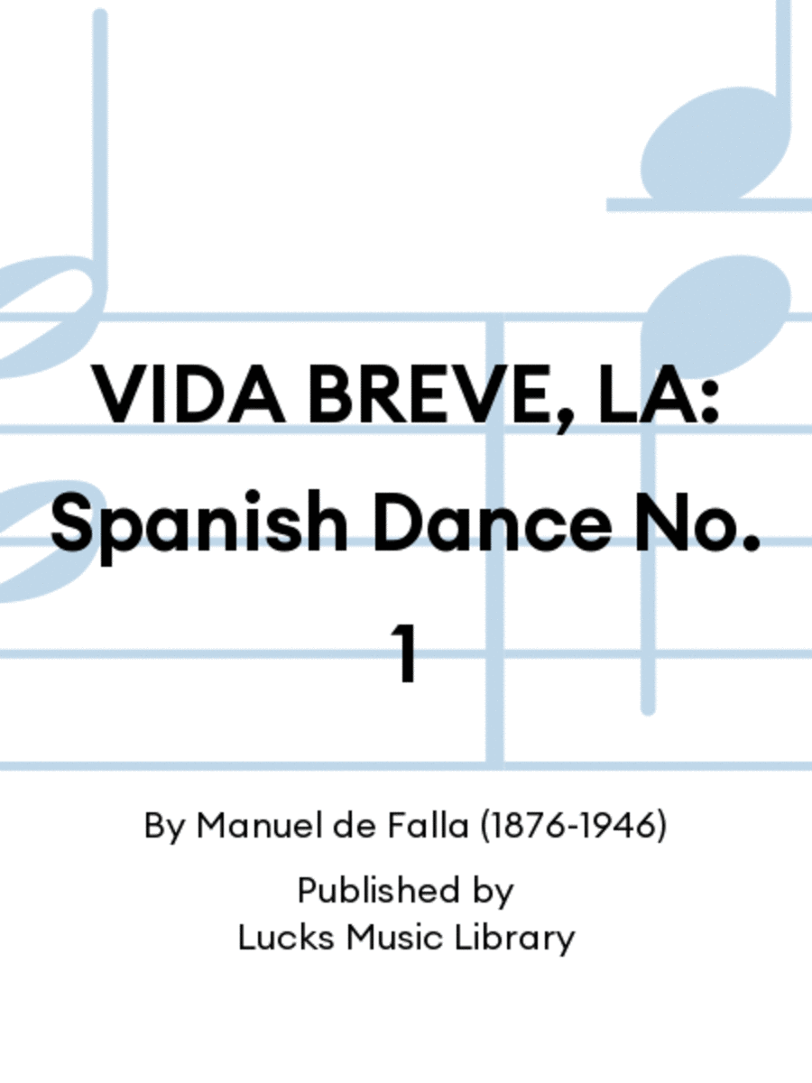 VIDA BREVE, LA: Spanish Dance No. 1