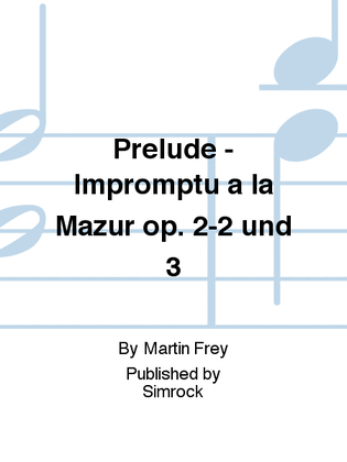 Prelude - Impromptu à la Mazur op. 2-2 und 3