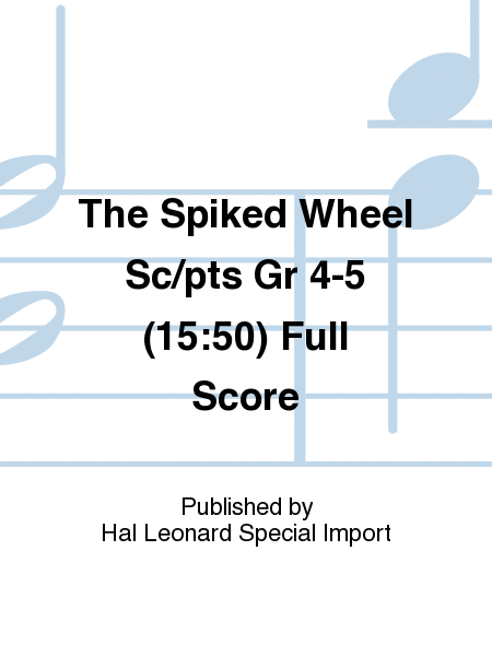 The Spiked Wheel Sc/pts Gr 4-5 (15:50) Full Score